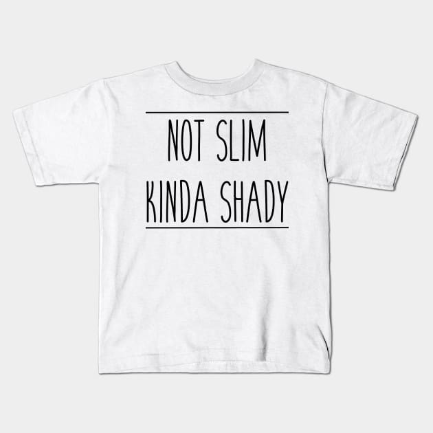 Not Slim Kinda Shady Kids T-Shirt by ladyjrae